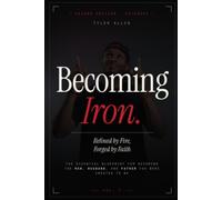 BECOMING IRON: The Essential Blueprint for Becoming the Man, Husband, and Father You Were Created to Be