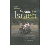 Becoming Israeli: National Ideals and Everyday Life in the 1950s (The Schusterman Israel Studies)