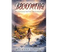 Becoming: It's A Process And Not The Destination