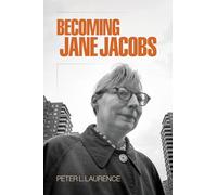 Becoming Jane Jacobs (The Arts and Intellectual Life in Modern America)