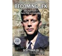 Becoming JFK: John F. Kennedy's Early Path to Leadership