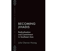 Becoming Jihadis: Radicalization and Commitment in Southeast Asia (Causes and Consequences of Terrorism)