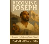 Becoming Joseph: From the Pit, To Prison, To the Palace!