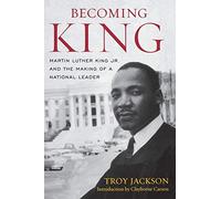 Becoming King: Martin Luther King Jr. and the Making of a National Leader (Civil Rights and the Struggle for Black Equality in the Twentieth Century)