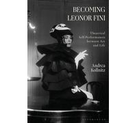 Becoming Leonor Fini : Theatrical Self-Performances between Art and Life