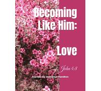 Becoming Like Him: Love: 1 John 4:8