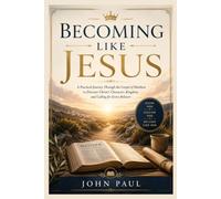 Becoming Like Jesus: A Practical Journey Through the Gospel of Matthew to Discover Christ's Character, Kingdom, and Calling for Every Believer