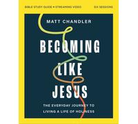 Becoming Like Jesus Bible Study Guide plus Streaming Video : The Everyday Journey to Living a Life of Holiness