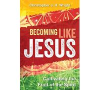 Becoming Like Jesus: Cultivating the Fruit of the Spirit