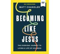 Becoming Like Jesus Video Study: The Everyday Journey to Living a Life of Holiness [DVD]