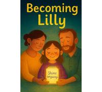 Becoming Lilly: A Family’s Story of Courage and Love (The Stories of Lilly)