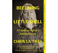 Becoming Little Shell : A Landless Indian’s Journey Home