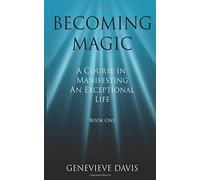 Becoming Magic: A Course in Manifesting an Exceptional Life (Book 1): Written by Genevieve Davis, 2014 Edition, Publisher: CreateSpace Independent Publishing [Paperback]
