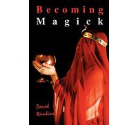Becoming Magick: New & Revised Magicks from the New Aeon