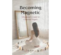 Becoming Magnetic: A Beginner's Guide to Glamour Magick