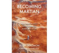 Becoming Martian : Our Future Beyond Earth