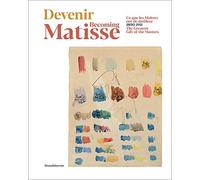 Becoming Matisse: 1890-1911. The Greatest Gift of the Masters