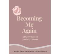 Becoming Me Again: A Divorce Recovery Journal & Calendar for Releasing Stress, Rebuilding Peace, and Finding Strength