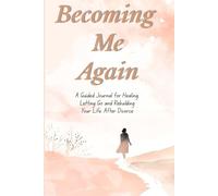 Becoming Me Again!: A Guided Journal for Healing, Letting Go, and Rebuilding Your Life After Divorce