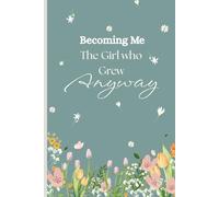 Becoming Me, the girl who grew anyway.: Journal for women & Teens | Memory Keepsake | 120 Pages | 6 x 9 inches | For Writing & venting out