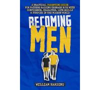 Becoming Men: A Practical Parenting Guide for Fathers Raising Teenage Boys with Confidence, Character, Life Skills and Purpose in the Modern World (New Dad Hacks Book Series)