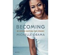 Becoming. Mi Historia Adaptada Para Jóvenes / Becoming: Adapted for Young Readers: Mi historia adaptada para jóvenes/ Adapted for Young Readers