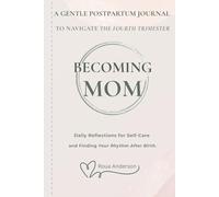 Becoming Mom: A Gentle Postpartum Journal to Navigate the Fourth Trimester: Daily Reflections for Self-Care and Finding Your Rhythm After Birth: The first 3 Months
