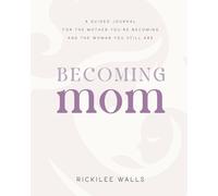 Becoming Mom: A Guided Journal for the Mother You're Becoming and the Woman You Still Are
