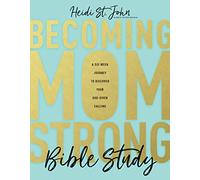 Becoming MomStrong Bible Study: A Six-Week Journey to Discover Your God-Given Calling