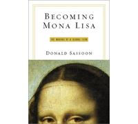Becoming Mona Lisa: The Making of a Global Icon