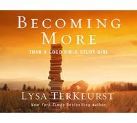Becoming More Than a Good Bible Study Girl Video Bible Study by Lysa TerKeurst