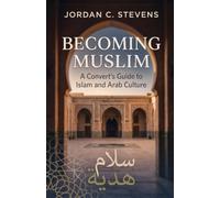 Becoming Muslim: A Convert’s Guide to Islam and Arab Culture