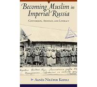 Becoming Muslim in Imperial Russia: Conversion, Apostasy, and Literacy