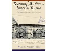 Becoming Muslim in Imperial Russia: Conversion, Apostasy, and Literacy