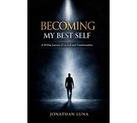 Becoming My Best Self: A 30-Days Guided Journey Of Growth And Transfomation