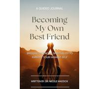 Becoming My Own Best Friend: Bridging Science & Spirituality to Embody Your Highest Self