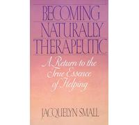 Becoming Naturally Therapeutic: A Return To The True Essence Of Helping