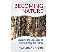 Becoming Nature: Learning the Language of Wild Animals and Plants