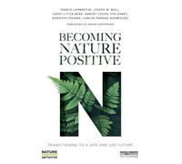 Becoming Nature Positive: Transitioning to a Safe and Just Future (Routledge Studies in Conservation and the Environment)