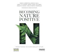 Becoming Nature Positive: Transitioning to a Safe and Just Future (Routledge Studies in Conservation and the Environment)