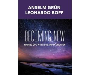 Becoming New: Finding God within Us and in Creation