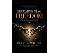 Becoming New: Freedom: Living Free in Christ (The Becoming New)