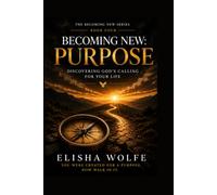 Becoming New: Purpose: Discovering God's Calling for Your Life: 4 (The Becoming New)
