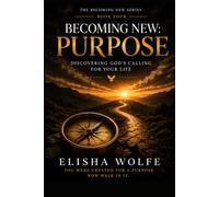 Becoming New: Purpose: Discovering God's Calling for Your Life (The Becoming New)