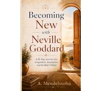 Becoming New with Neville Goddard: A 30-Day Journey into Imagination, Assumption, and the Wish Fulfilled
