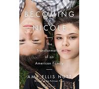 Becoming Nicole: The Transformation of an American Family