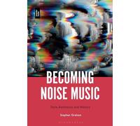 Becoming Noise Music: Style, Aesthetics, and History