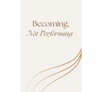 Becoming, Not Performing: A Motivational Lined Notebook for Self-Love, Reflection, and Growth
