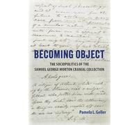 Becoming Object: The Sociopolitics of the Samuel George Morton Cranial Collection