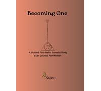 Becoming One: A Guided Four Week Somatic Body Scan Journal For Women